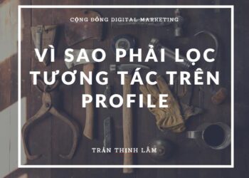 Vì sao nên lọc tương tác trên facebook – kinh nghiệm xây dựng thương hiệu profile