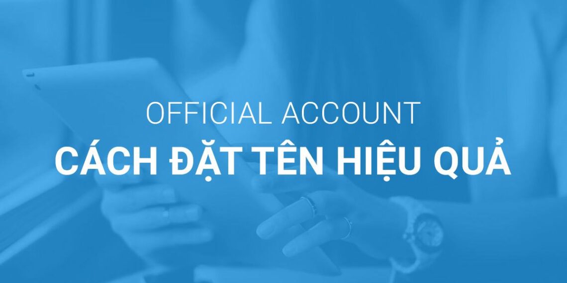 Cách đặt tên Official Account hiệu quả ?