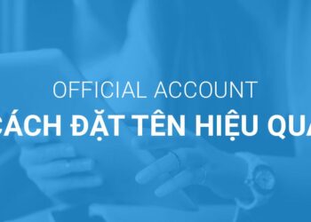 Cách đặt tên Official Account hiệu quả ?