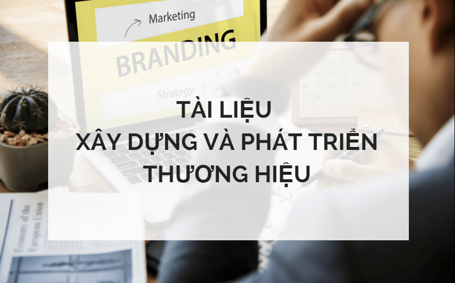 Bộ tài liệu xây dựng và phát triển thương hiệu 2017 2 Bộ tài liệu xây dựng và phát triển thương hiệu  2017