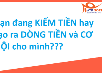 Bạn đang KIẾM TIỀN hay tạo ra DÒNG TIỀN và CƠ HỘI cho mình???