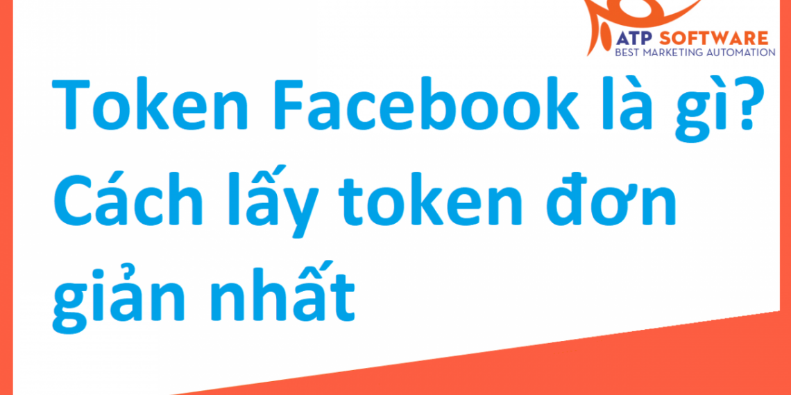 Token Facebook Là Gì? Cách lấy token Facebook đơn giản nhất?