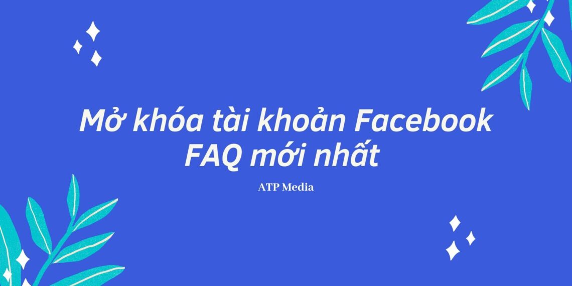 Mở khóa tài khoản Facebook FAQ mới nhất 4 Mở khóa tài khoản Facebook FAQ mới nhất
