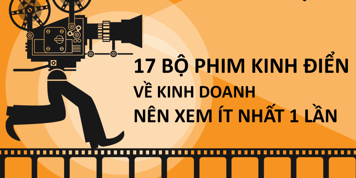 30+ BỘ PHIM KINH ĐIỂN VỀ KINH DOANH NÊN XEM 1 30+ BỘ PHIM KINH ĐIỂN VỀ KINH DOANH NÊN XEM