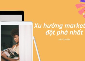 Xu hướng marketing đột phá nhất