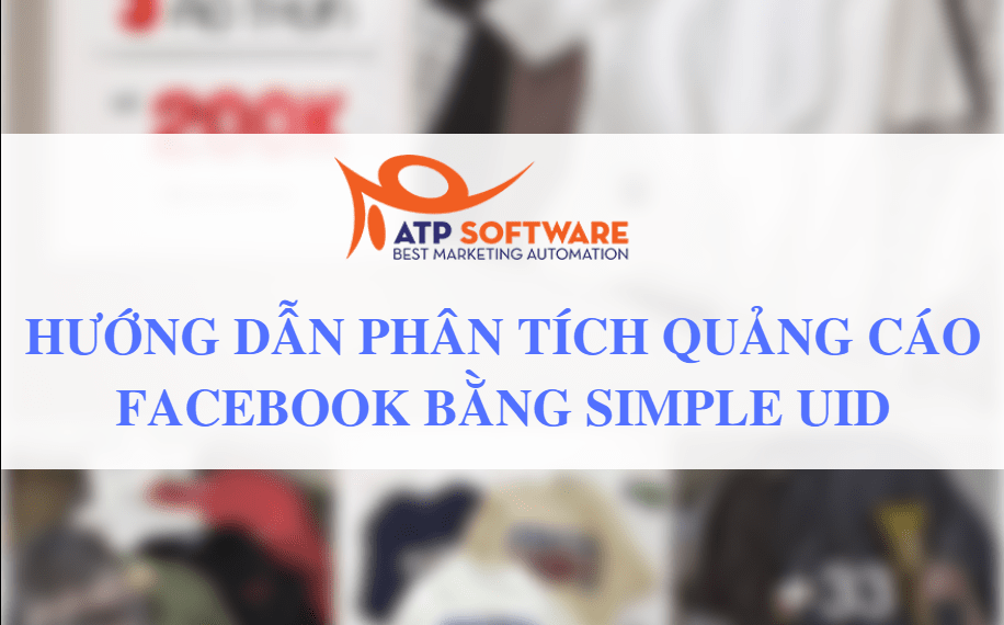 Hướng Dẫn Sử Dụng Simple Uid Để Phân Tích Quảng Cáo Facebook Đối Thủ | Atp  Software