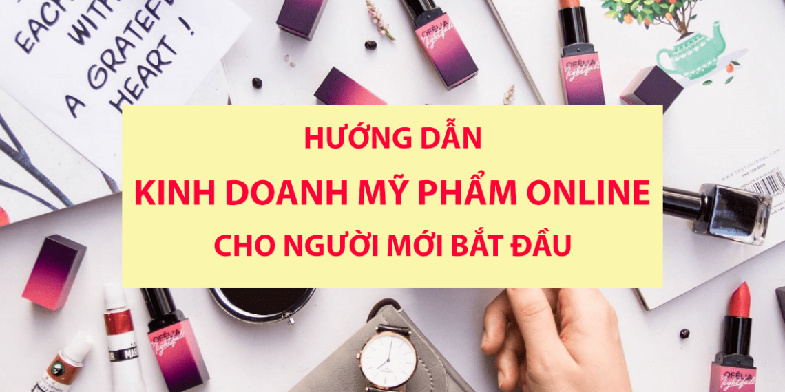 Phần 2 :  Triển khai các kênh bán hàng mỹ phẩm online hiệu quả