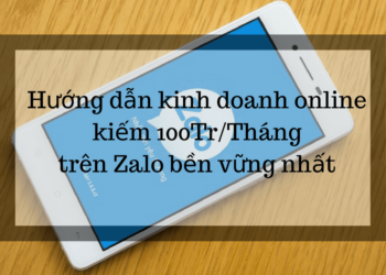 Series hướng dẫn kinh doanh online kiếm 100Tr/Tháng trên Zalo bền vững nhất