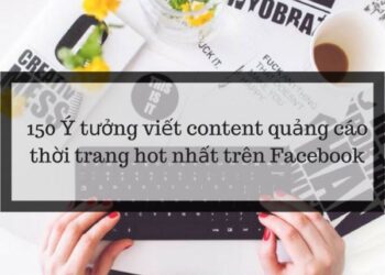 150-Ý-tưởng-viết-content-quảng-cáo-thời-tranghot-nhất-trên-Facebook-2018