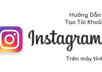 Hướng dẫn kinh doanh trên Instagram: Phần 3 – Cách tạo tài khoản Instagram trên máy tính