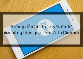 Hướng dẫn bí kíp “tuyệt đỉnh” để bán hàng hiệu quả trên Zalo Cá nhân