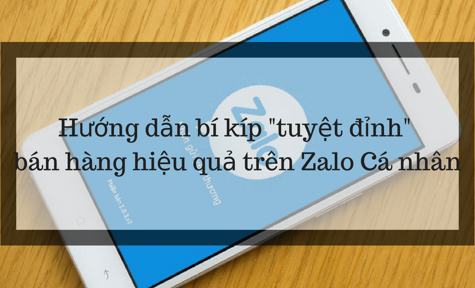 Hướng dẫn bí kíp "tuyệt đỉnh" để bán hàng hiệu quả trên Zalo Cá nhân 2 Hướng dẫn bí kíp “tuyệt đỉnh” để bán hàng hiệu quả trên Zalo Cá nhân