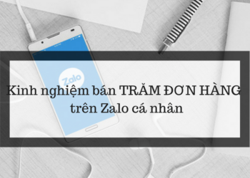 Kinh nghiệm bán TRĂM ĐƠN HÀNG online trên Zalo cá nhân – Bí mật chưa được tiết lộ