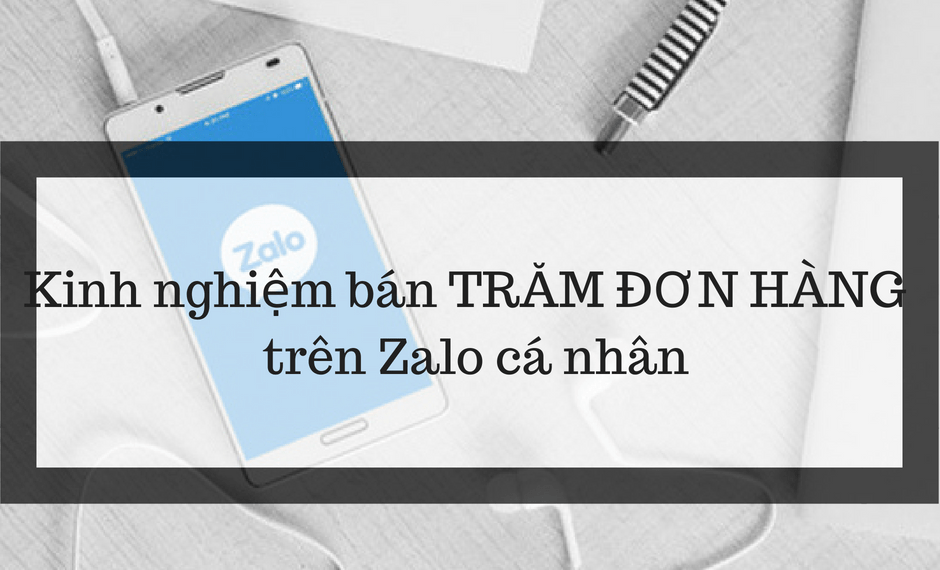 Kinh nghiệm bán TRĂM ĐƠN HÀNG online trên Zalo cá nhân - Bí mật chưa được tiết lộ 2 Kinh nghiệm bán TRĂM ĐƠN HÀNG online trên Zalo cá nhân – Bí mật chưa được tiết lộ
