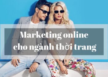 Tổng quan các kênh marketing online hiệu quả khi kinh doanh ngành thời trang