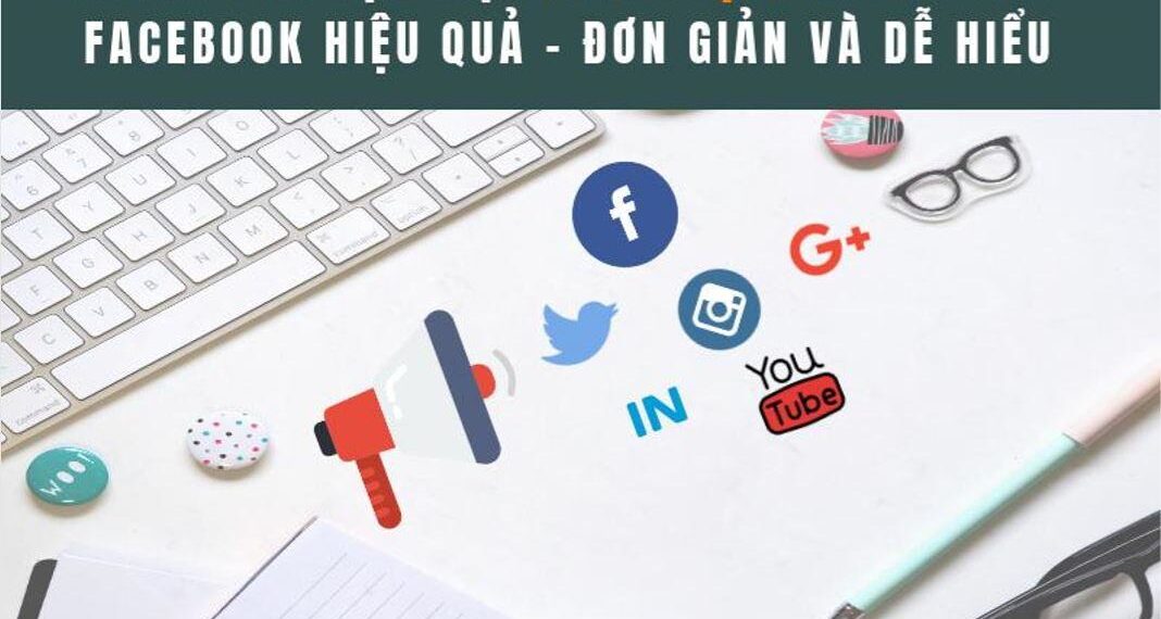 Hướng dẫn tạo một chiến dịch quảng cáo Facebook hiệu quả đơn giản dễ hiểu nhất 3 Hướng dẫn tạo một chiến dịch quảng cáo Facebook hiệu quả đơn giản dễ hiểu nhất