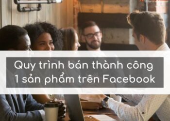 Quy trình bán thành công 1 sản phẩm trên Facebook