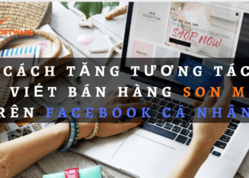 6 bước tăng tương tác bài viết cao  khi bán son trên facebook cá nhân