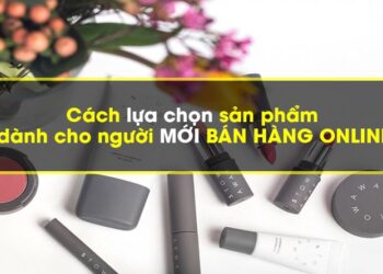 4 cách chọn sản phẩm giành cho người bắt đầu bán hàng trên facebook