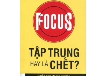Tập trung hay là chết và con đường duy nhất để làm doanh nghiệp thành công