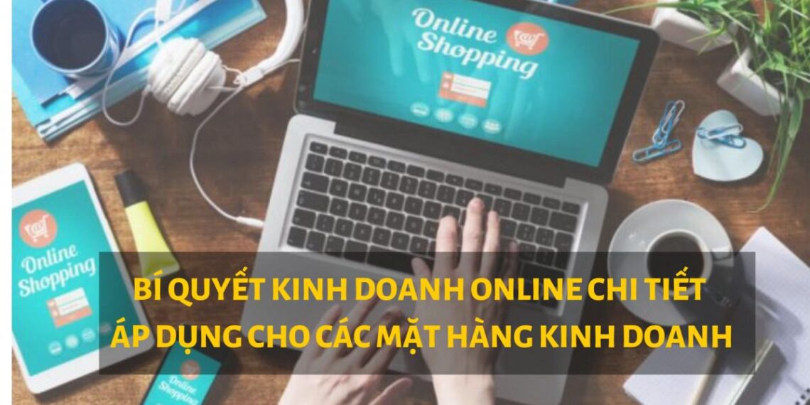 Bí quyết kinh doanh online chi tiết cho người mới bắt đầu không nên bỏ qua