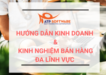 Tổng hợp tất cả các bài viết hướng dẫn kinh doanh và kinh nghiệm bán hàng đa lĩnh vực do ATP Software tổng hợp phân tích