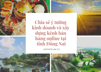 Chia sẻ ý tưởng kinh doanh và xây dựng kênh bán hàng online tại tỉnh Đồng Nai