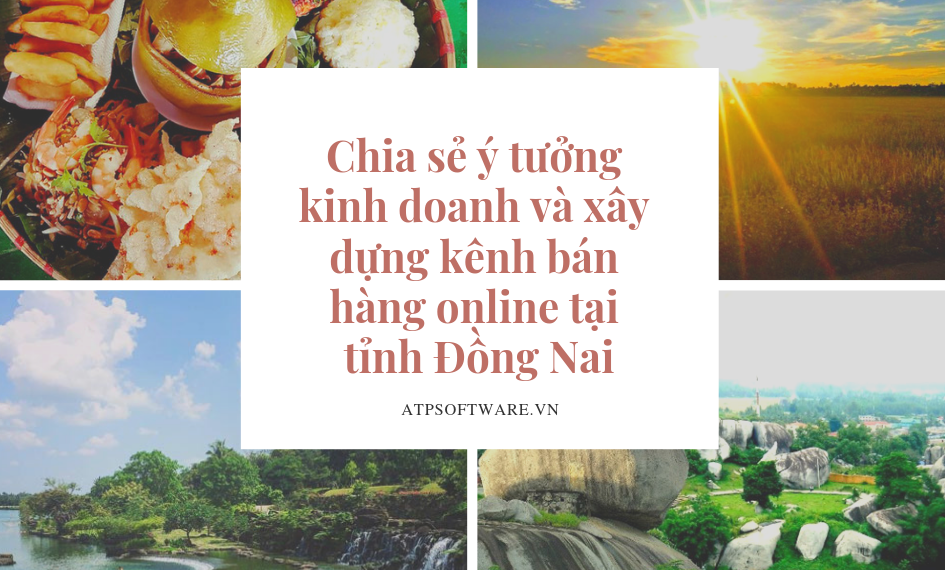 Chia sẻ ý tưởng kinh doanh và xây dựng kênh bán hàng online tại tỉnh Đồng Nai