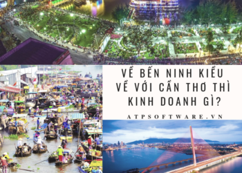 Về Bến Ninh Kiều – về với tỉnh Cần Thơ thì nên kinh doanh gì ?