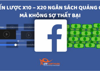 Chiến lược x10 – x20 ngân sách quảng cáo mà không sợ thất bại