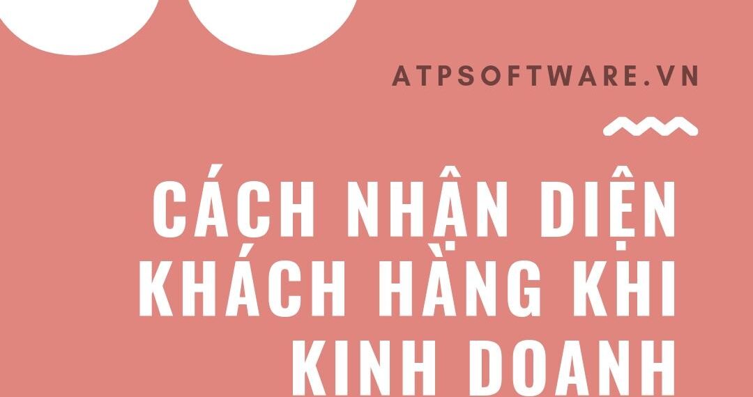 Cách nhận diện khách hàng khi kinh doanh bạn cần phải biết!