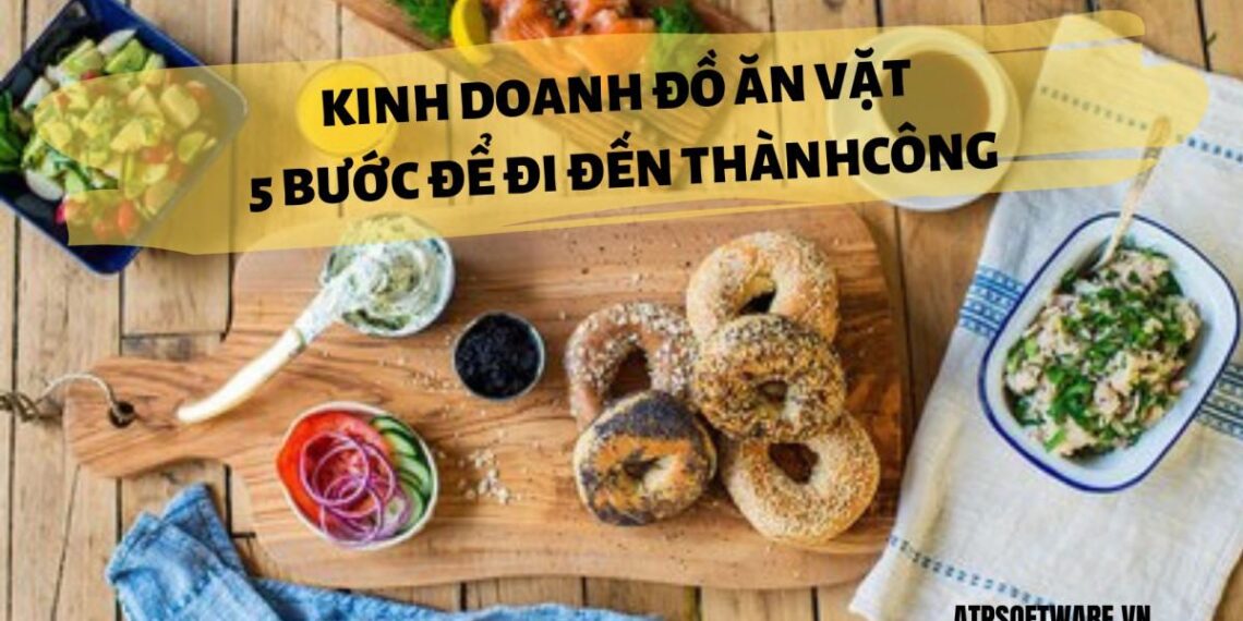 Kinh doanh đồ ăn vặt – 5 bước để đi đến thành công
