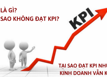 KPI là gì? Tại sao không đạt KPI? Tại sao đạt KPI nhưng kinh doanh vẫn kém?