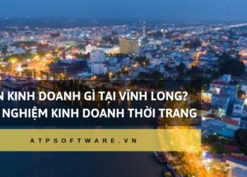 Nên kinh doanh gì tại Vĩnh Long? – Kinh nghiệm kinh doanh thời trang tại Vĩnh Long