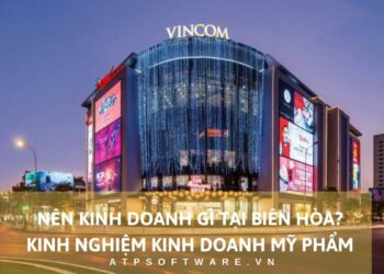 Nên kinh doanh gì tại Biên Hòa? – Kinh nghiệm kinh doanh mỹ phẩm tại Biên Hòa