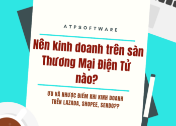 Nên kinh doanh trên sàn Thương Mại Điện Tử nào? Ưu và nhược điểm của LAZADA, SHOPEE HAY SENDO??