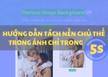Hướng dẫn tách nền chủ thể trong ảnh chỉ trong 5s với Remove Image Background. 