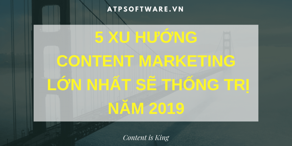 5 xu hướng content marketing lớn nhất sẽ thống trị năm 2019 10 5 xu hướng content marketing lớn nhất sẽ thống trị năm 2019
