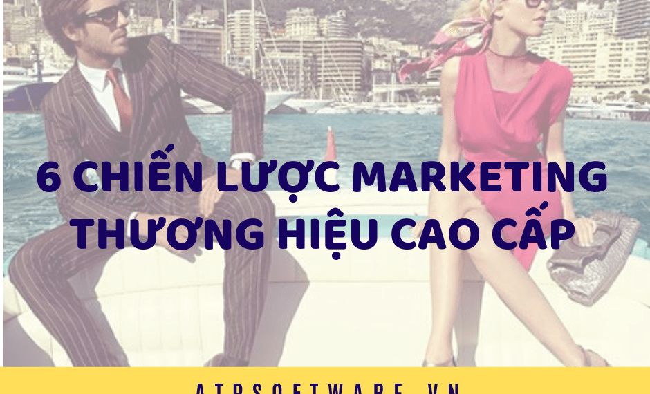 6 Chiến lược marketing cho thương hiệu cao cấp hiệu quả nhất 2 6 Chiến lược marketing cho thương hiệu cao cấp hiệu quả nhất