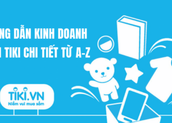 Hướng dẫn bán hàng trên Tiki chi tiết từ A-Z