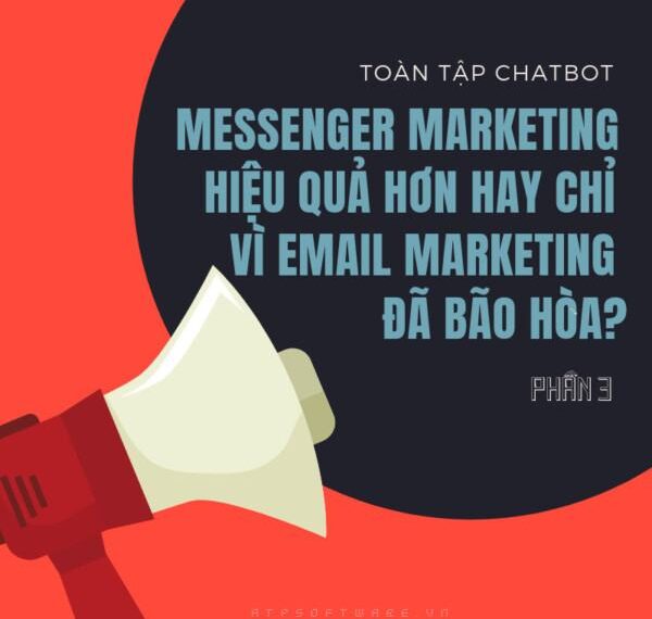 Series hướng dẫn về chatbot: Messenger Marketing hiệu quả hơn hay chỉ vì Email Marketing đã bão hòa? (P3) 6 Series hướng dẫn về chatbot: Messenger Marketing hiệu quả hơn hay chỉ vì Email Marketing đã bão hòa? (P3)