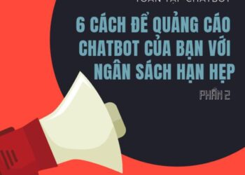 Series hướng dẫn về chatbot: 6 cách để quảng cáo chatbot của bạn với ngân sách hạn hẹp (P2)