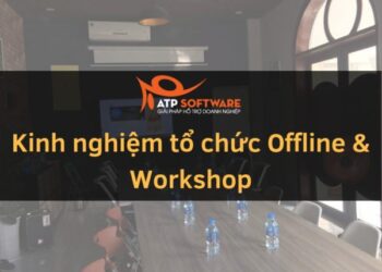 Tổ Chức Offline Là Gì? Tất Tần Tật Kinh Nghiệm Tổ Chức Offline & Workshop mới nhất 2019