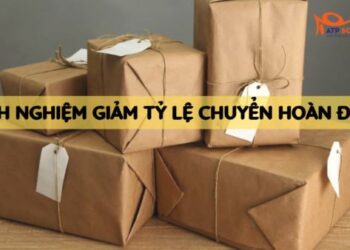Kinh nghiệm giảm tỷ lệ chuyển hoàn đơn đối với chủ shop, khách hàng và bên vận chuyển