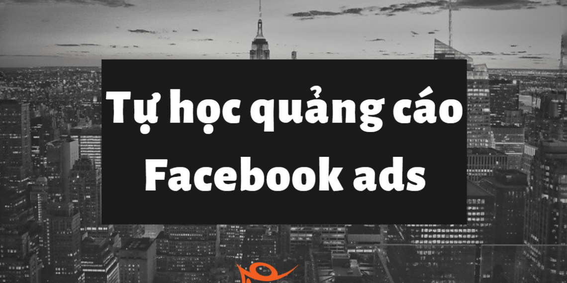 Toàn tập hướng dẫn tự học quảng cáo Facebook từ A-Z mới nhất 25 Toàn tập hướng dẫn tự học quảng cáo Facebook từ A-Z mới nhất