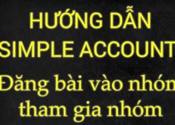 Hướng dẫn tham gia nhóm tự động và đăng bài tự động vào nhóm với SIMPLE ACCOUNT