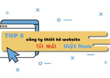 Top 5 đơn vị thiết kế website tốt nhất hiện nay