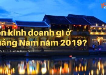Nên kinh doanh gì ở Quảng Nam năm 2019?