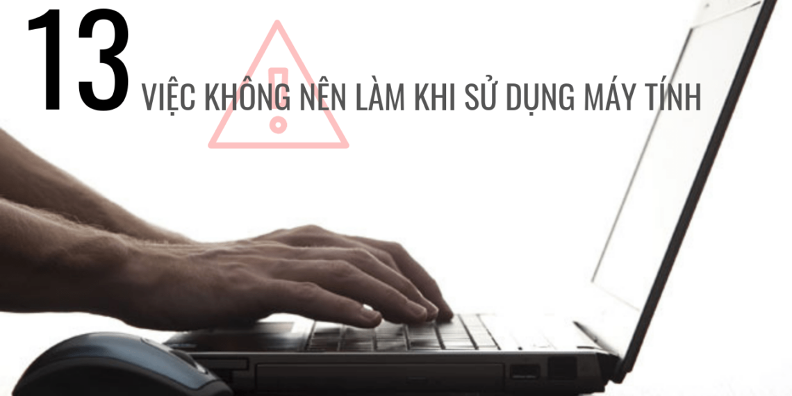 Mách bạn 13 việc không nên làm khi sử dụng máy tính 9 Mách bạn 13 việc không nên làm khi sử dụng máy tính