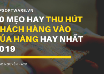 50 mẹo hay thu hút khách hàng vào cửa hàng hay nhất 2019
